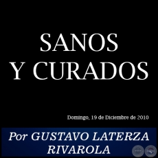 SANOS Y CURADOS - Por GUSTAVO LATERZA RIVAROLA - Domingo, 19 de Diciembre de 2010